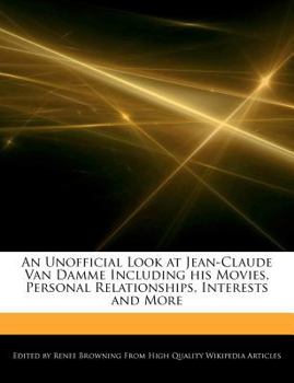 An Unofficial Look at Jean-Claude Van Damme Including His Movies, Personal Relationships, Interests and More
