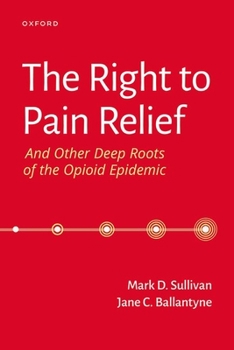 Paperback The Right to Pain Relief and Other Deep Roots of the Opioid Epidemic Book