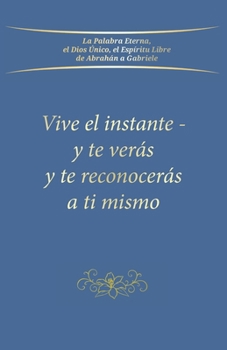 Paperback Vive el instante - y te verás y te reconocerás a ti mismo [Spanish] Book