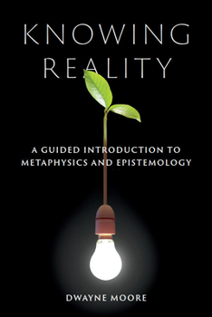 Paperback Knowing Reality: A Guided Introduction to Metaphysics and Epistemology Book