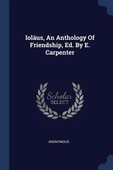 Paperback Ioläus, An Anthology Of Friendship, Ed. By E. Carpenter Book