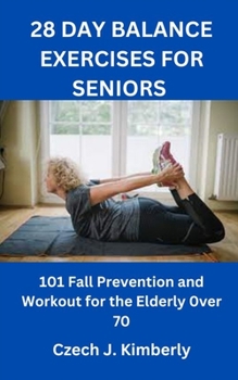Paperback 28 Day Balance Exercises for Seniors: 101 Fall Prevention and Workout for the Elderly over 70 Book