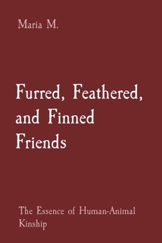 Paperback Furred, Feathered, and Finned Friends: The Essence of Human-Animal Kinship Book