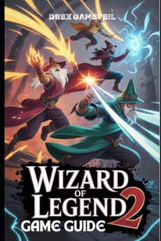Paperback Wizard of Legend 2 Game Guide: Essential Tips and Techniques for Mastering Spells, Strategic Combat, and Overcoming Every Challenge in the Chaos Realm Book