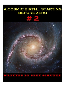 Paperback A Cosmic Birth...Starting Before Zero # 2: The Less Comprehensive version Book