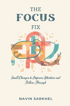 Paperback The Focus Fix: Small Changes to Improve Attention and Follow-Through Book