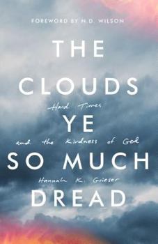 Paperback The Clouds Ye So Much Dread: Hard Times and the Kindness of God Book
