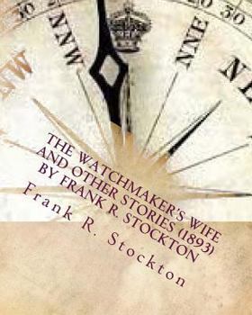 Paperback The Watchmaker's wife and other stories (1893) by Frank R. Stockton Book