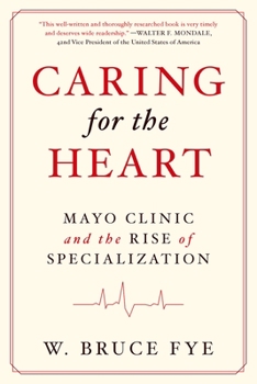 Hardcover Caring for the Heart: Mayo Clinic and the Rise of Specialization Book