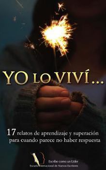 Paperback Yo lo viví...: 17 relatos de aprendizaje y superación para cuando parece no haber respuesta [Spanish] Book