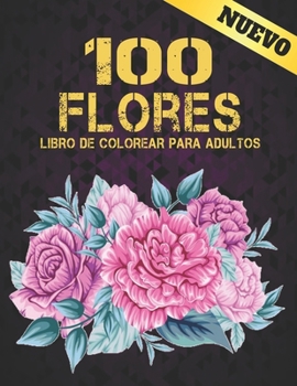 Paperback 100 Flores Libro de Colorear para Adultos: Flores Paginas para Colorear Flores para Adultos Relajacion y Alivio del Estres Libro para Colorear para Ad [Spanish] Book