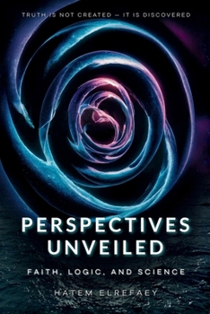 Paperback Perspectives Unveiled: Faith, Logic, and Science Book