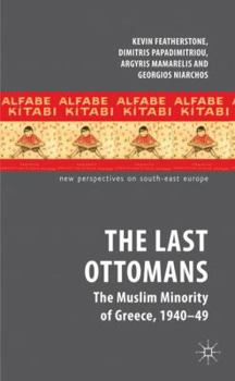 Hardcover The Last Ottomans: The Muslim Minority of Greece 1940-1949 Book