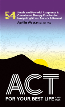 Misc. ACT for Your Best Life: 54 Simple and Powerful Acceptance & Commitment Therapy Practices for Navigating Stress, Anxiety & Burnout Book
