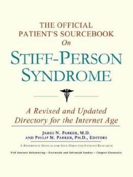 The Official Patient's Sourcebook on Stiff-Person Syndrome: A Revised and Updated Directory for the Internet Age