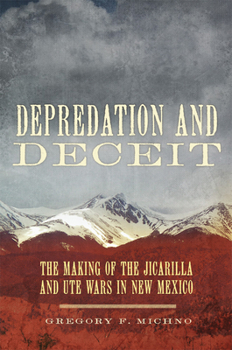 Hardcover Depredation and Deceit: The Making of the Jicarilla and Ute Wars in New Mexico Book