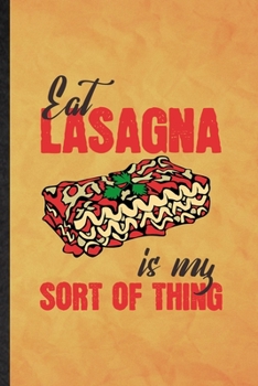 Paperback Eat Lasagna Is My Sort of Thing: Funny Blank Lined Cooking Bakery Notebook/ Journal, Graduation Appreciation Gratitude Thank You Souvenir Gag Gift, Su Book