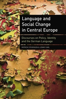 Hardcover Language and Social Change in Central Europe: Discourses on Policy, Identity and the German Language Book