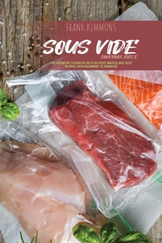 Paperback Sous Vide Cookbook Bible: The definitive cookbook with 60 Most wanted and tasty Recipes, from beginners to advanced Book