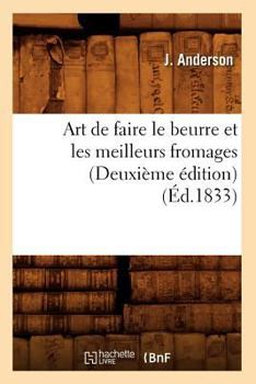Paperback Art de Faire Le Beurre Et Les Meilleurs Fromages (Deuxième Édition) (Éd.1833) [French] Book