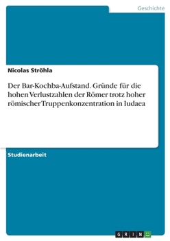 Der Bar-Kochba-Aufstand. Gründe für die hohen Verlustzahlen der Römer trotz hoher römischer Truppenkonzentration in Iudaea
