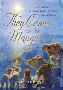 Hardcover They Came to the Manger: Heartwarming Christmas Tales of Creatures Great and Small Book