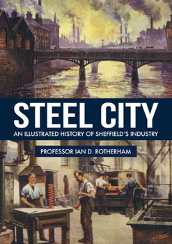 Paperback Steel City: An Illustrated History of Sheffield's Industry Book