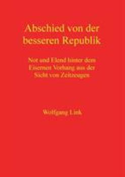 Paperback Abschied von der besseren Republik: Not und Elend hinter dem Eisernen Vorhang aus der Sicht von Zeitzeugen [German] Book