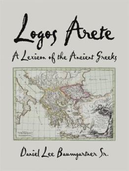 Logos Arete: A Lexicon of the Ancient Greeks