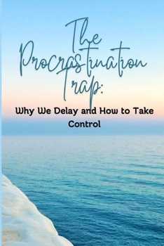 Paperback The Procrastination Trap: Why We Delay and How to Take Control Book