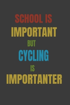 School Is Important But Cycling Is Importanter: Lined Notebook / Journal Gift