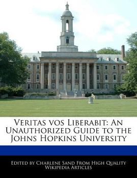 Veritas Vos Liberabit : An Unauthorized Guide to the Johns Hopkins University