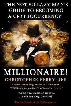 Paperback The Not So Lazy Man's Guide to Becoming a Cryptocurrency Millionaire!: Nothing Beats Earning Money While You Sleep; 24/7/365! Book