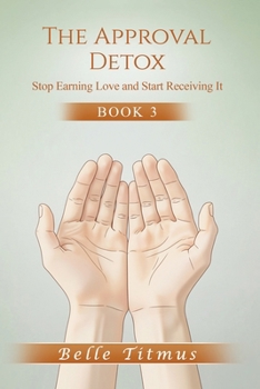 Paperback The Approval Detox: Stop Earning Love and Start Receiving It Book