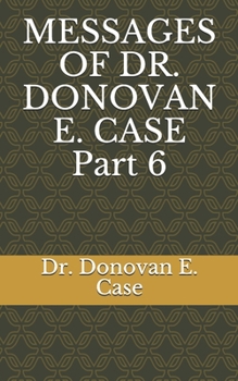 Paperback MESSAGES OF DR. DONOVAN E. CASE Part 6 Book