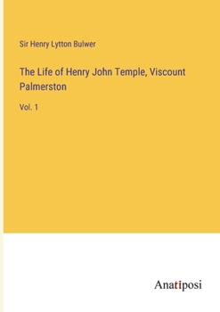 The life of Henry John Temple: Viscount Palmerston Volume I