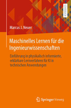 Paperback Maschinelles Lernen Für Die Ingenieurwissenschaften: Einführung in Physikalisch Informierte, Erklärbare Lernverfahren Für KI in Technischen Anwendunge [German] Book