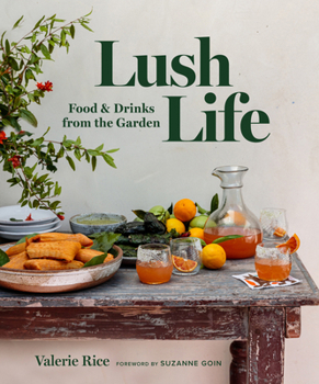 Hardcover Lush Life: Food & Drinks from the Garden Book