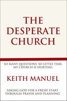 Paperback The Desperate Church: Asking God for a Fresh Start Through Prayer and Planning Book