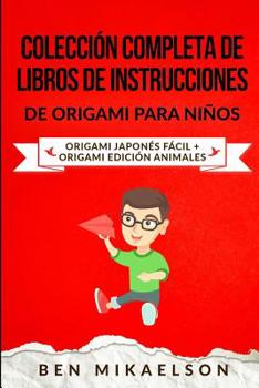 Paperback Colección Completa de Libros de Instrucciones de Origami para Niños: Origami Japonés Fácil + Origami Edición Animales (Español/Spanish Book) [Spanish] Book