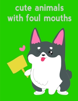 Paperback Cute Animals With Foul Mouths: A Cute Animals Coloring Pages for Stress Relief & Relaxation Book