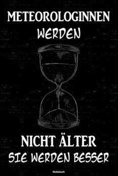 Meteorologinnen werden nicht älter sie werden besser Notizbuch: Meteorologin Journal DIN A5 liniert 120 Seiten Geschenk (German Edition)