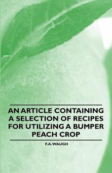 Paperback An Article Containing a Selection of Recipes for Utilizing a Bumper Peach Crop Book
