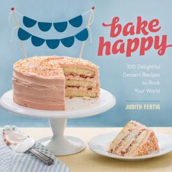 Hardcover Bake Happy: 100 Playful Desserts with Rainbow Layers, Hidden Fillings, Billowy Frostings, and More Book