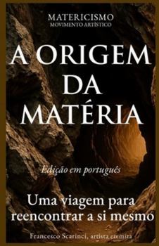 A ORIGEM DA MATÉRIA: Uma viagem para reencontrar a si mesmo (Portuguese Edition)