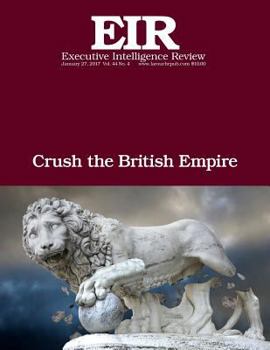Paperback Crush the British Empire: Executive Intelligence Review; Volume 44, Issue 4 Book