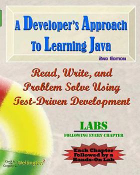 Paperback A Developer's Approach to Learning Java: Read, Write, and Problem Solve Using Test-Driven Development: Labs Interleaved Book