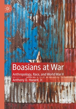 Paperback Boasians at War: Anthropology, Race, and World War II Book