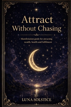Paperback attract without chasing: Manifestation Guide For Attracting Wealth, Health And Fulfilment Book
