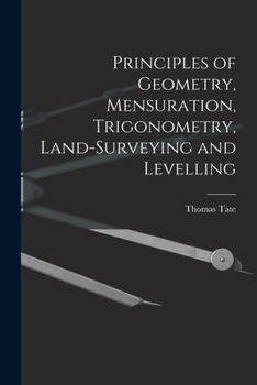 Paperback Principles of Geometry, Mensuration, Trigonometry, Land-Surveying and Levelling Book